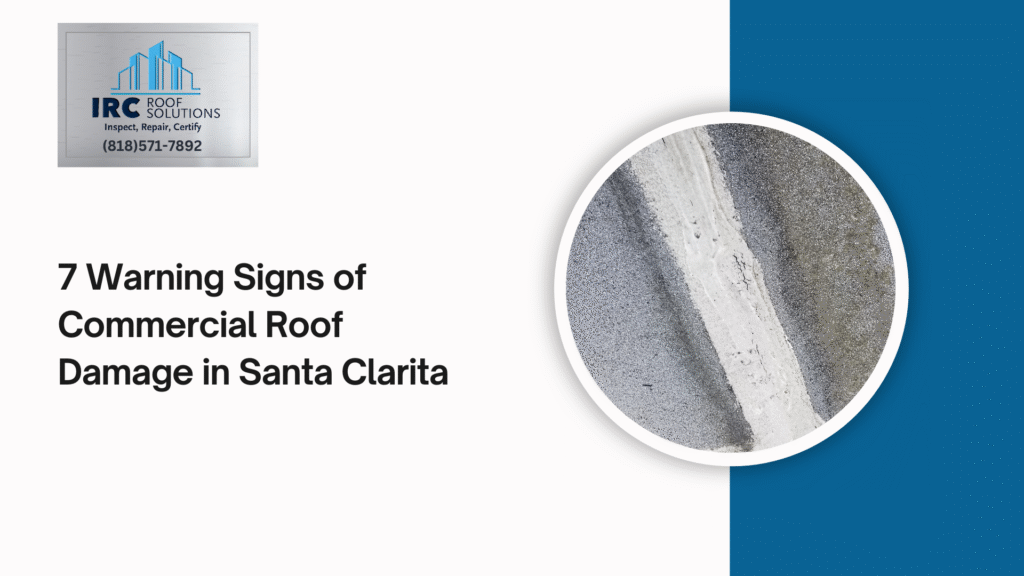 7 Warning Signs of Commercial Roof Damage in Santa Clarita- IRC Roofing Solutions - Santa Clarita, CA