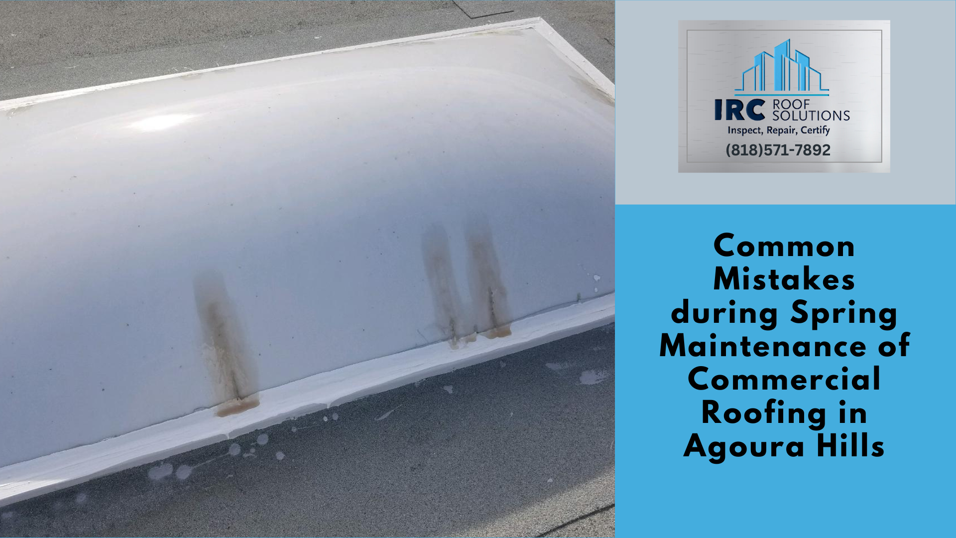 Common Mistakes during Spring Maintenance of Commercial Roofing in Agoura Hills