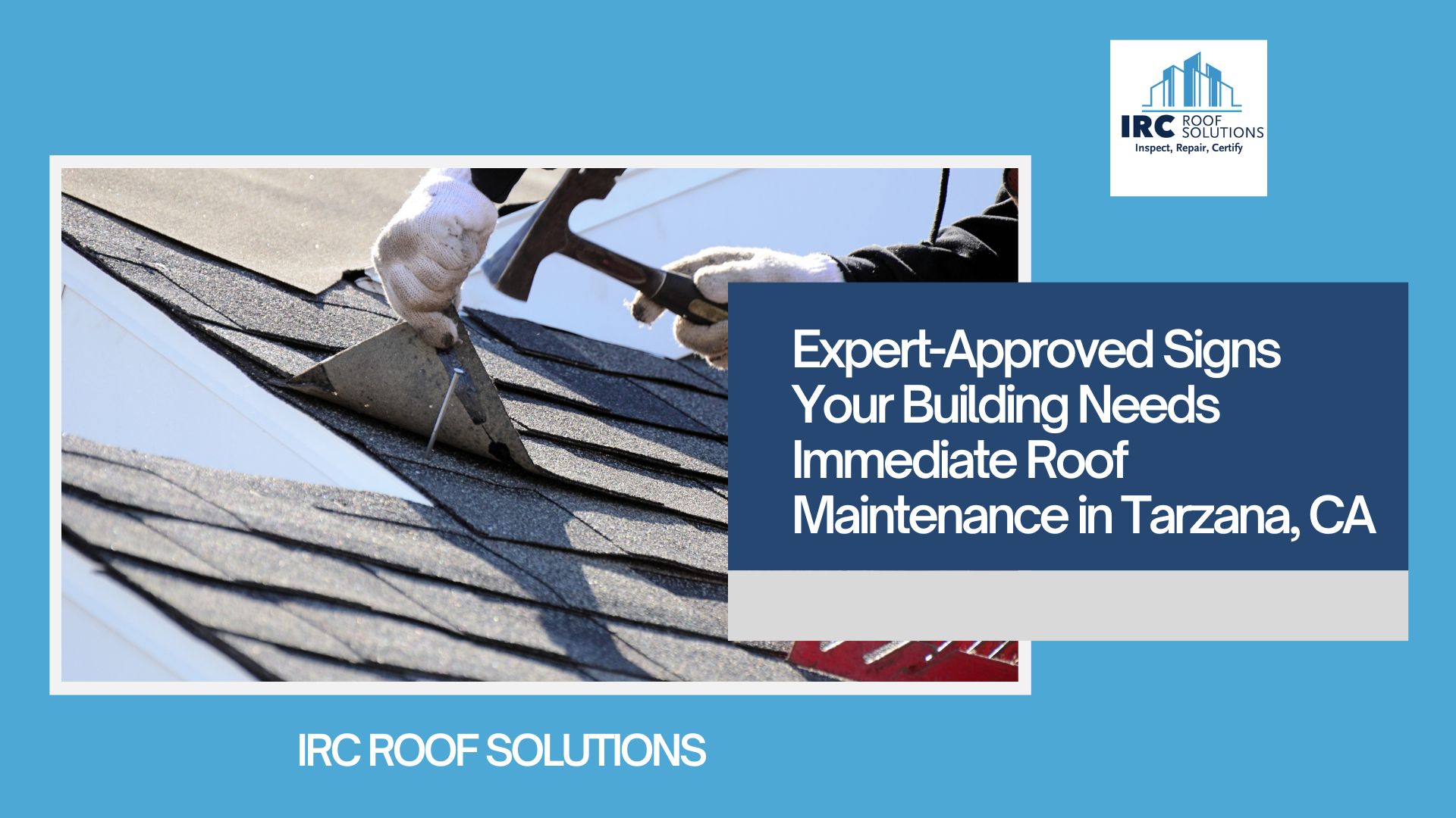 Expert-Approved Signs Your Building Needs Immediate Roof Maintenance in Tarzana, CA