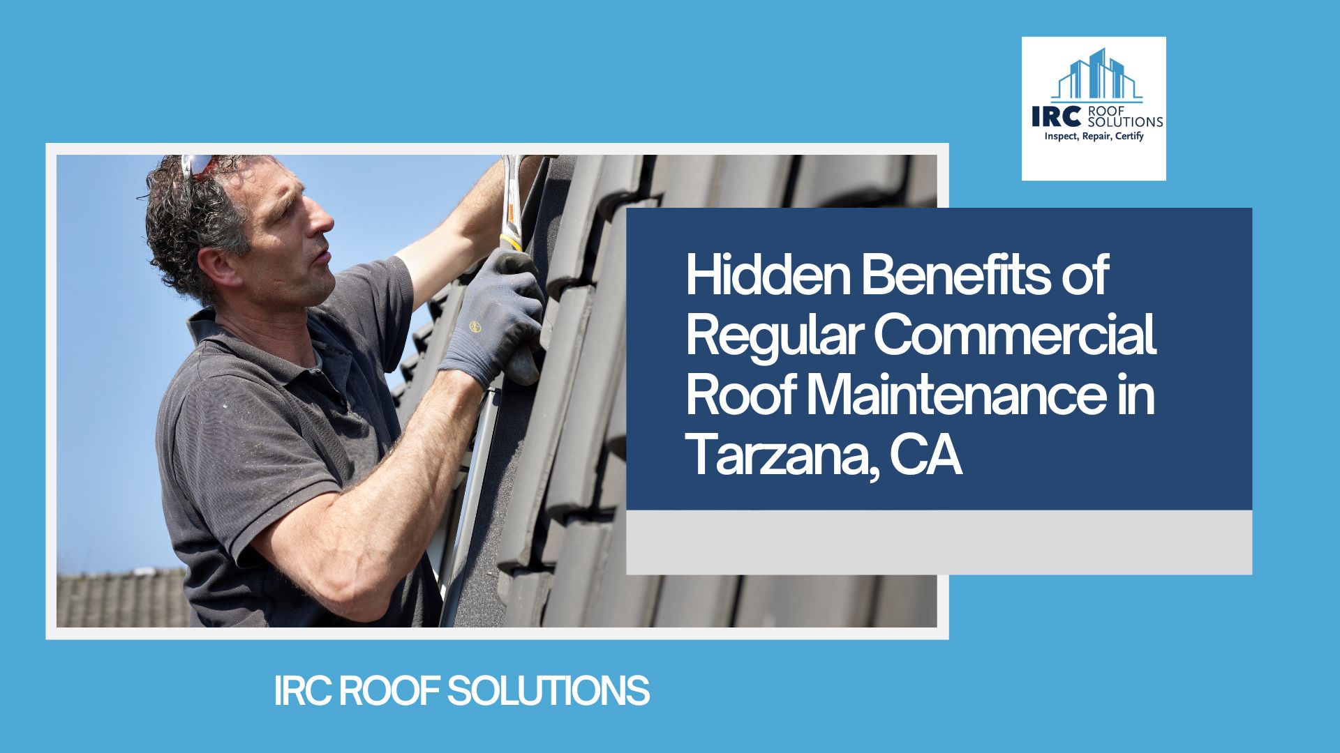 Hidden Benefits of Regular Commercial Roof Maintenance in Tarzana, CA