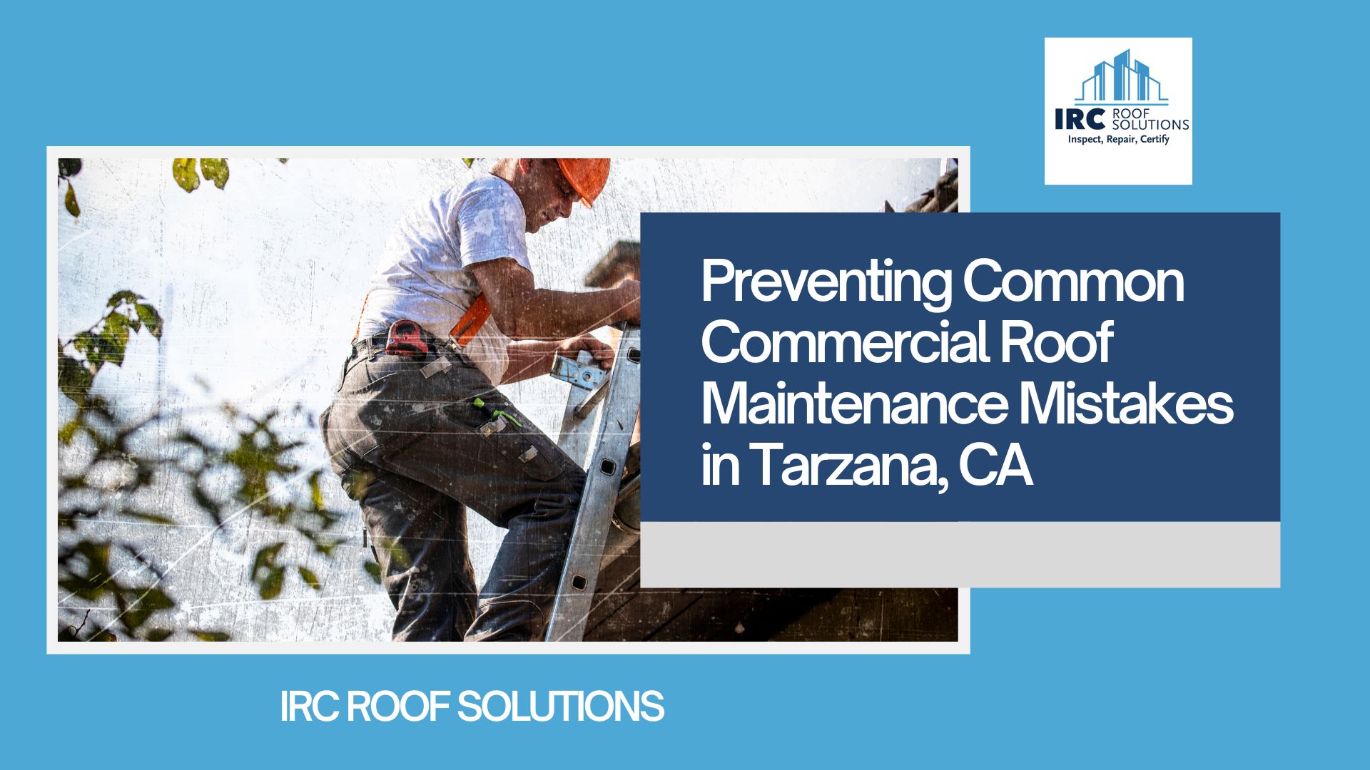 Preventing Common Commercial Roof Maintenance Mistakes in Tarzana, CA