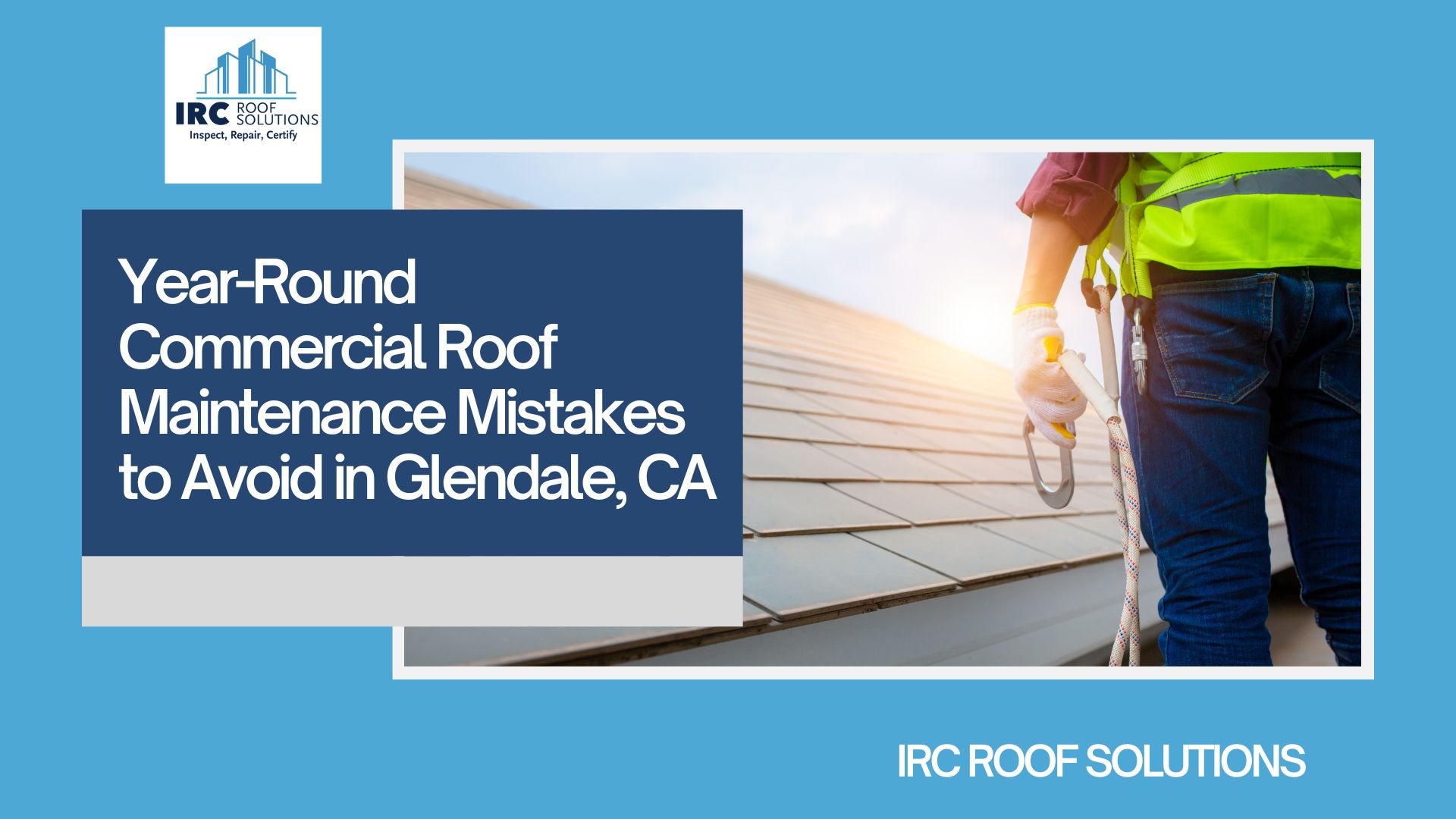 Year-Round Commercial Roof Maintenance Mistakes to Avoid in Glendale, CA