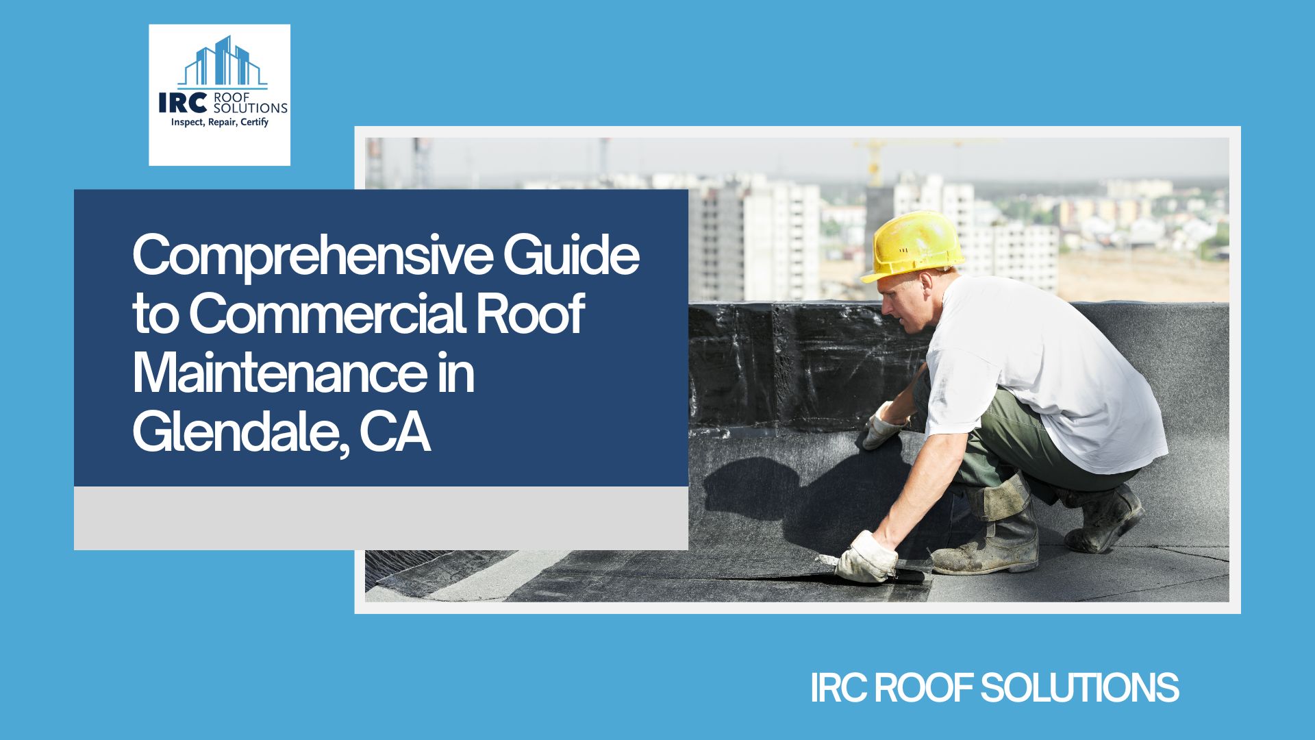 Comprehensive Guide to Commercial Roof Maintenance in Glendale, CA