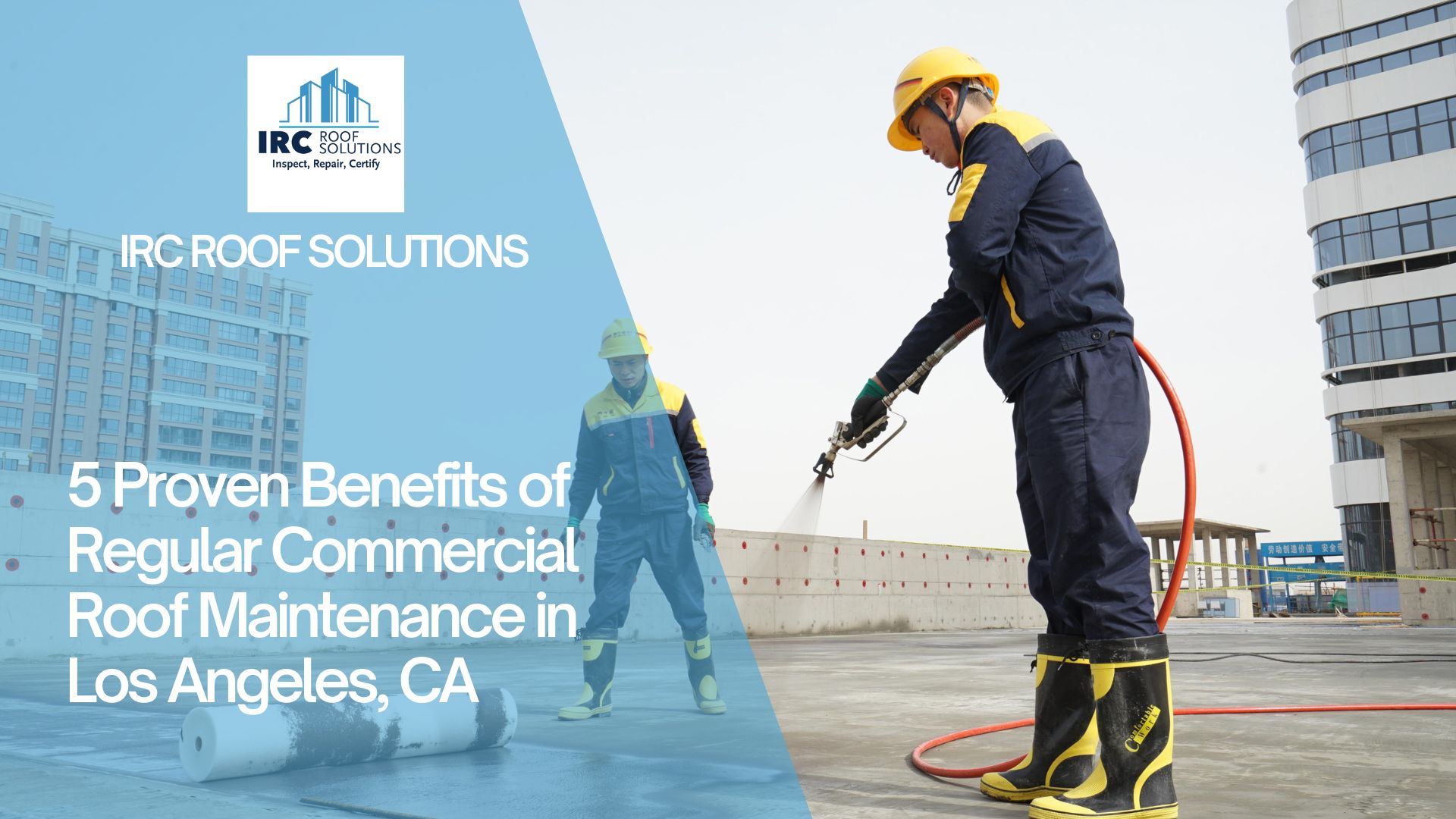 5 Proven Benefits of Regular Commercial Roof Maintenance in Los Angeles, CA