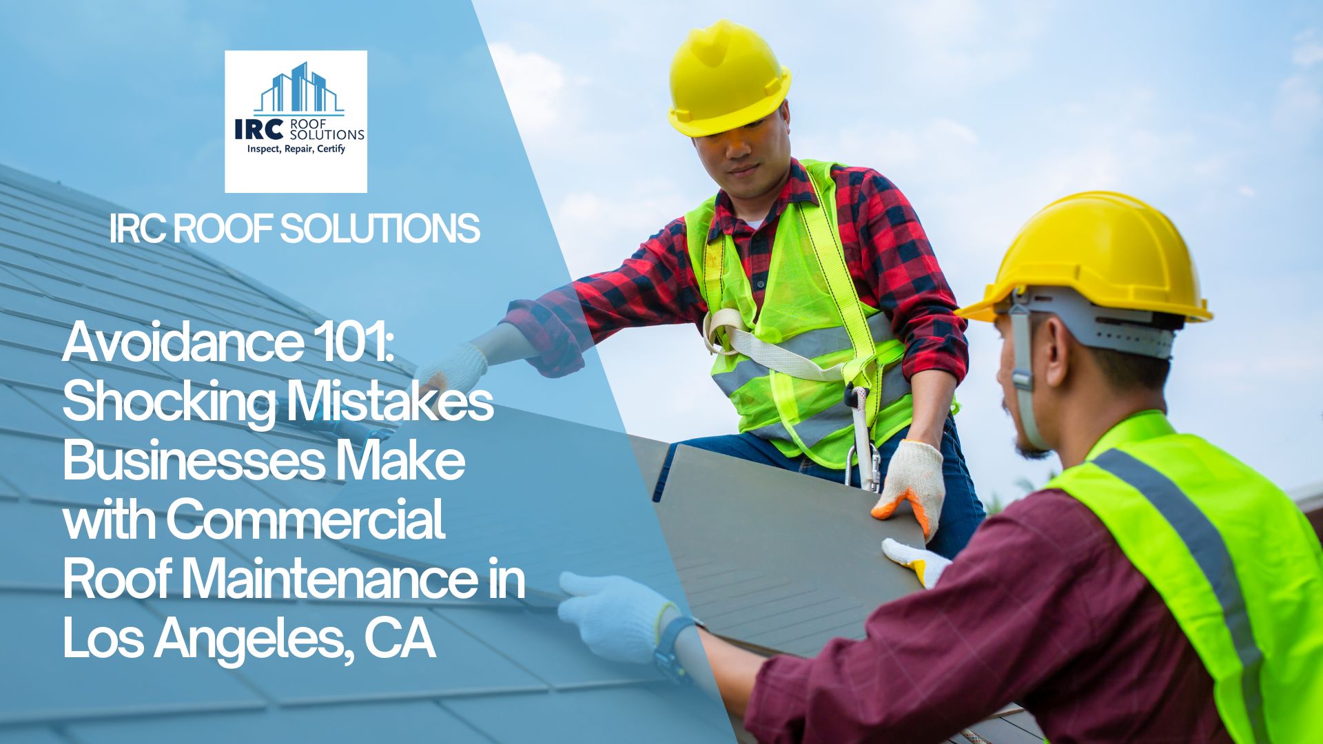 Avoidance 101: Shocking Mistakes Businesses Make with Commercial Roof Maintenance in Los Angeles, CA