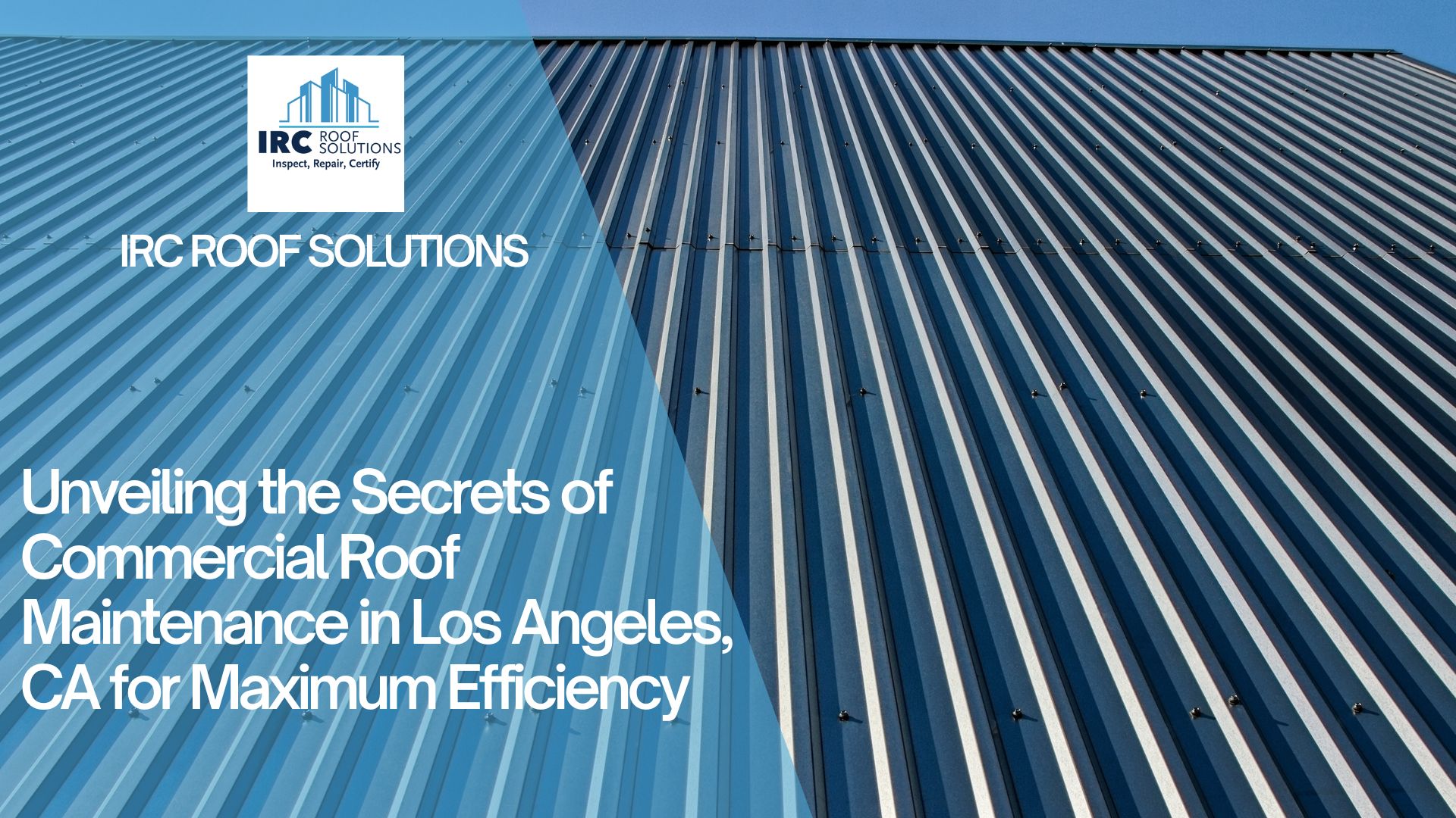 Unveiling the Secrets of Commercial Roof Maintenance in Los Angeles, CA for Maximum Efficiency
