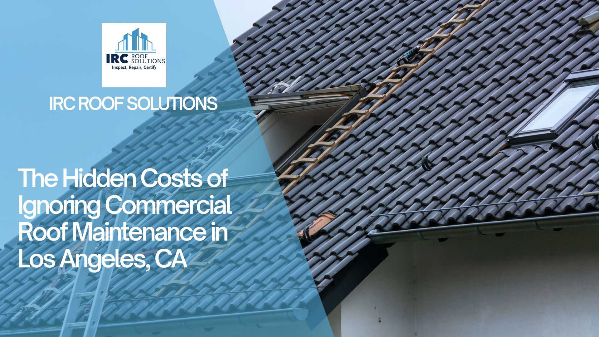 The Hidden Costs of Ignoring Commercial Roof Maintenance in Los Angeles, CA