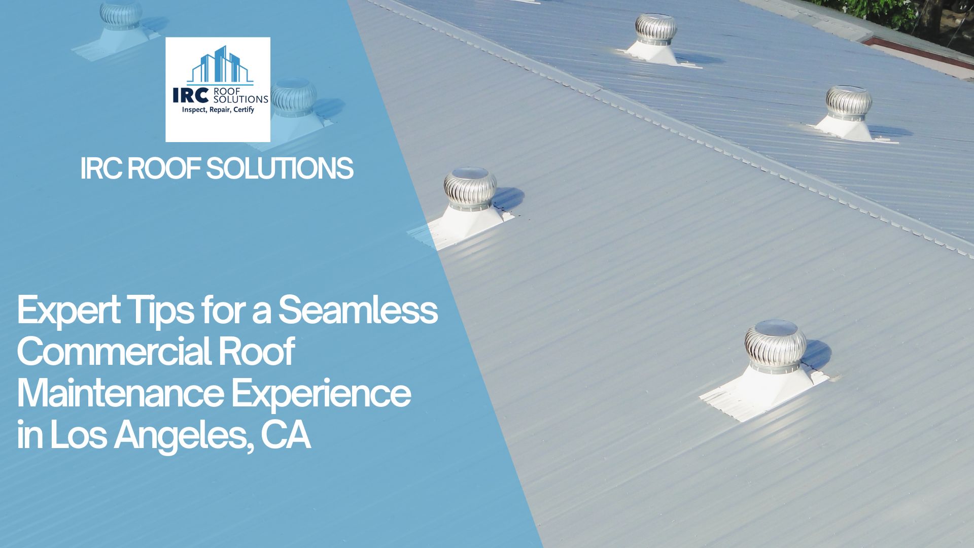 Expert Tips for a Seamless Commercial Roof Maintenance Experience in Los Angeles, CA