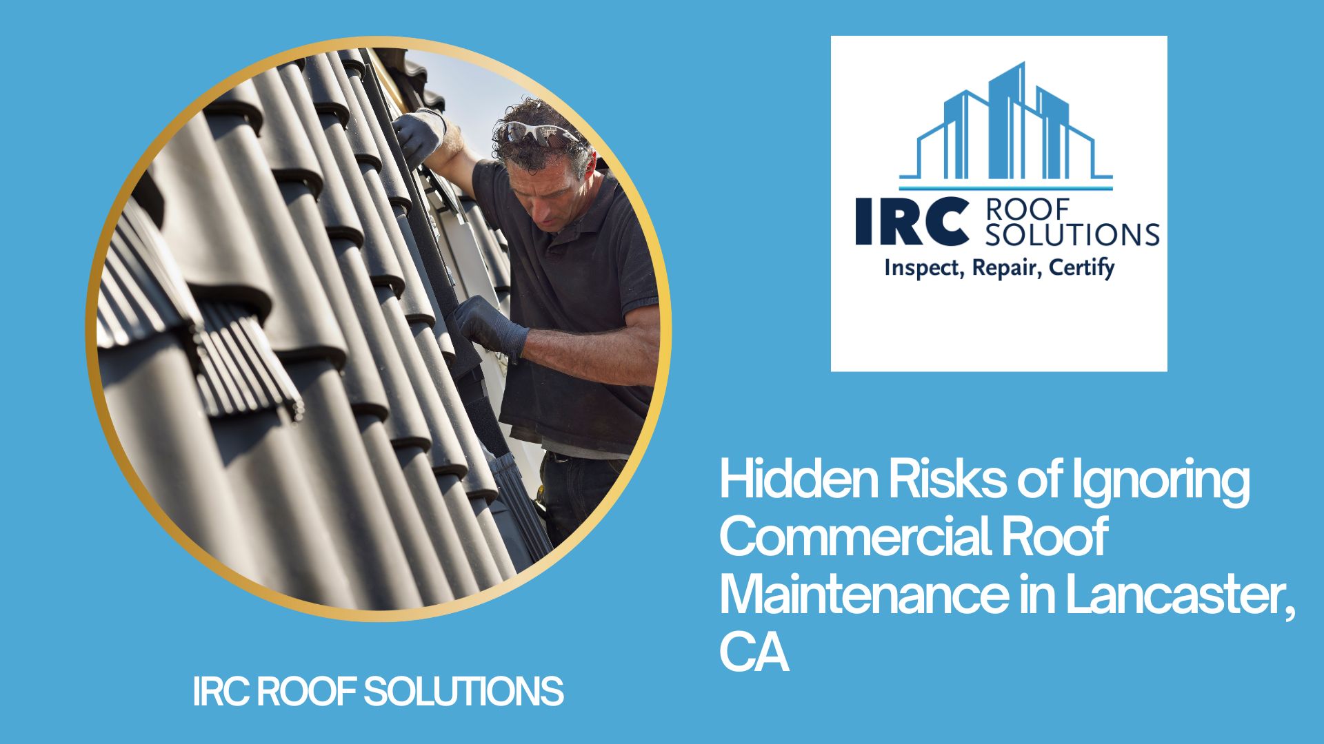 Hidden Risks of Ignoring Commercial Roof Maintenance in Lancaster, CA