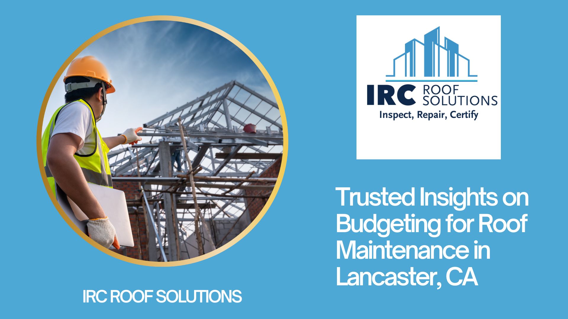 Trusted Insights on Budgeting for Roof Maintenance in Lancaster, CA