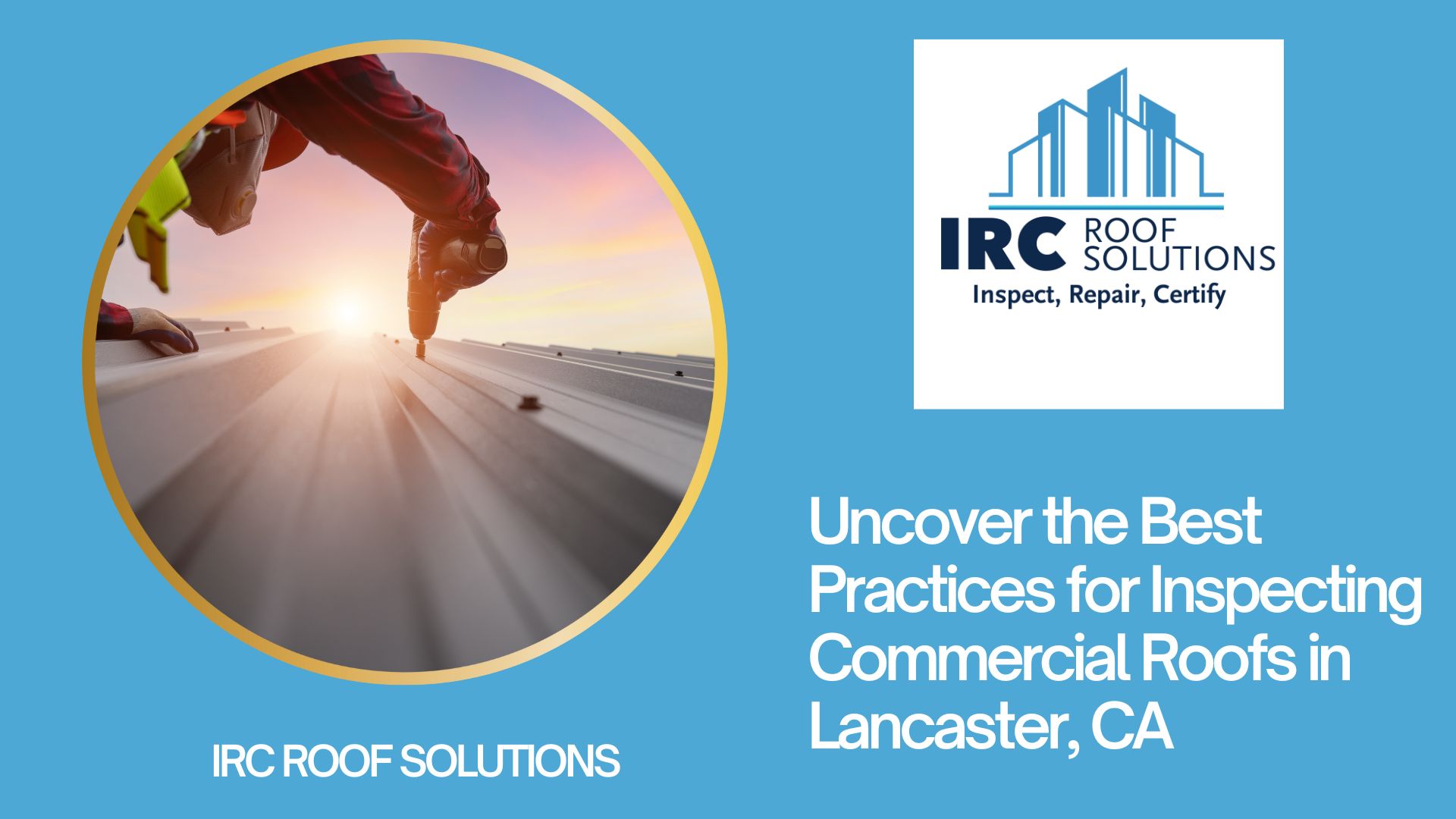 Uncover the Best Practices for Inspecting Commercial Roofs in Lancaster, CA